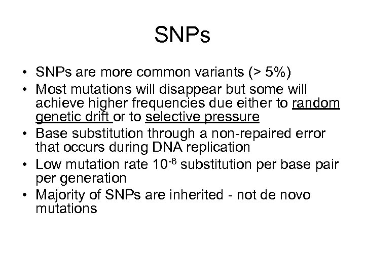SNPs • SNPs are more common variants (> 5%) • Most mutations will disappear