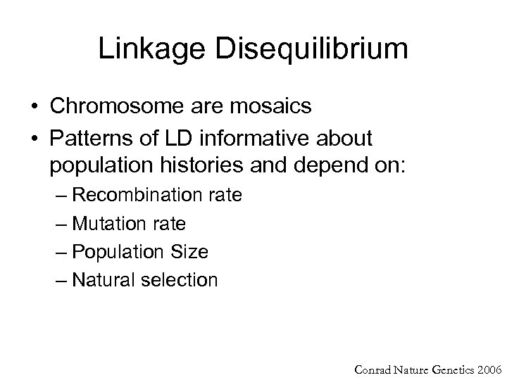 Linkage Disequilibrium • Chromosome are mosaics • Patterns of LD informative about population histories