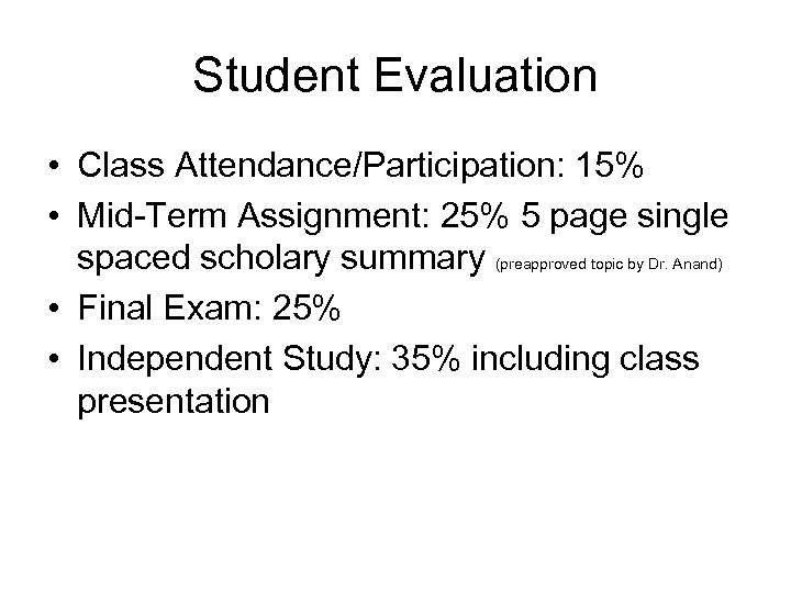 Student Evaluation • Class Attendance/Participation: 15% • Mid-Term Assignment: 25% 5 page single spaced