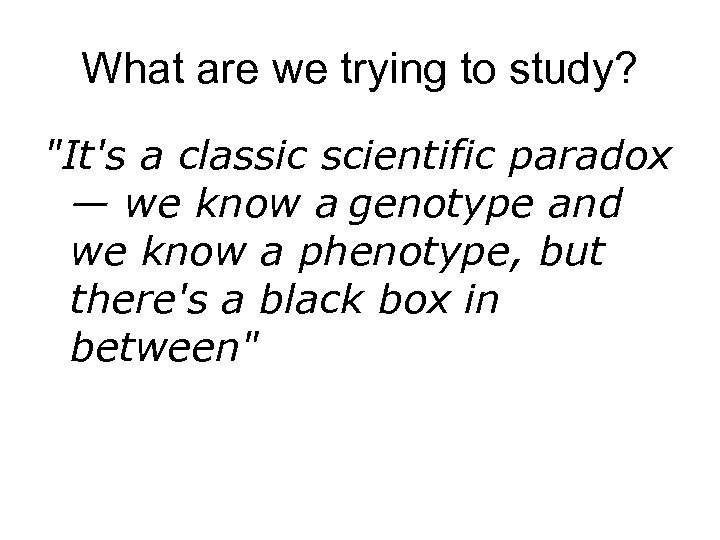 What are we trying to study? 