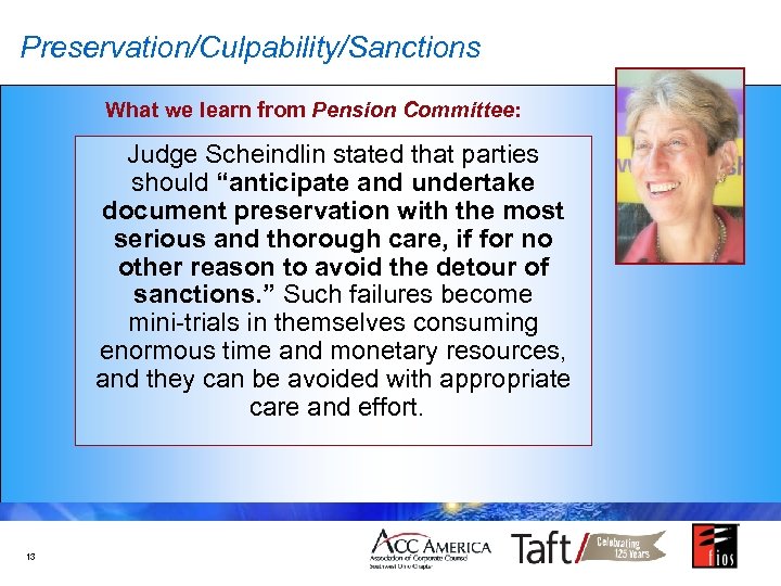 Preservation/Culpability/Sanctions What we learn from Pension Committee: Judge Scheindlin stated that parties should “anticipate