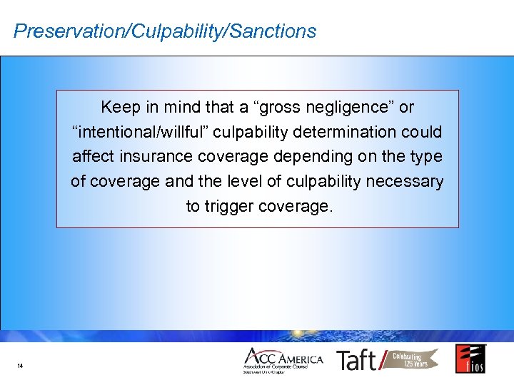 Preservation/Culpability/Sanctions Keep in mind that a “gross negligence” or “intentional/willful” culpability determination could affect