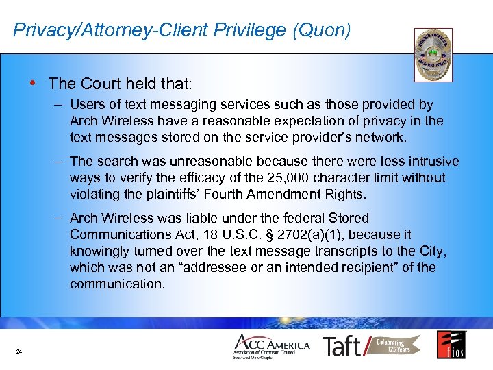 Privacy/Attorney-Client Privilege (Quon) • The Court held that: – Users of text messaging services