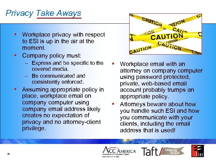 Privacy Take Aways • Workplace privacy with respect to ESI is up in the