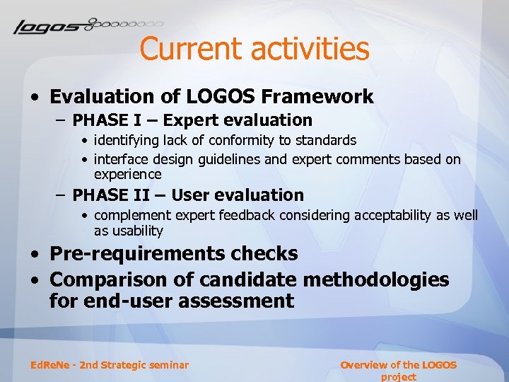 Current activities • Evaluation of LOGOS Framework – PHASE I – Expert evaluation •