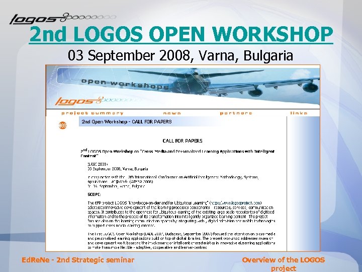 2 nd LOGOS OPEN WORKSHOP 03 September 2008, Varna, Bulgaria Ed. Re. Ne -