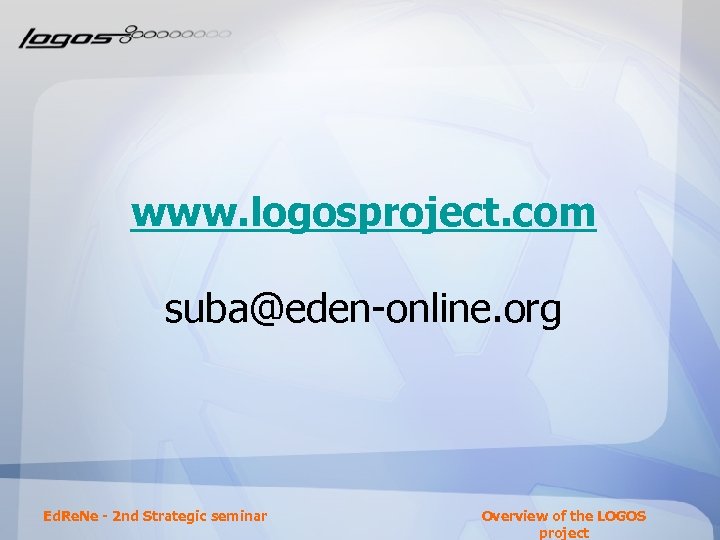 www. logosproject. com suba@eden-online. org Ed. Re. Ne - 2 nd Strategic seminar Overview