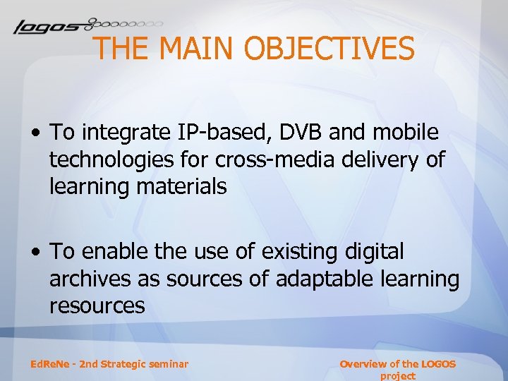 THE MAIN OBJECTIVES • To integrate IP-based, DVB and mobile technologies for cross-media delivery