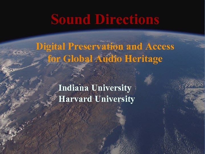 Sound Directions Digital Preservation and Access for Global Audio Heritage Indiana University Harvard University