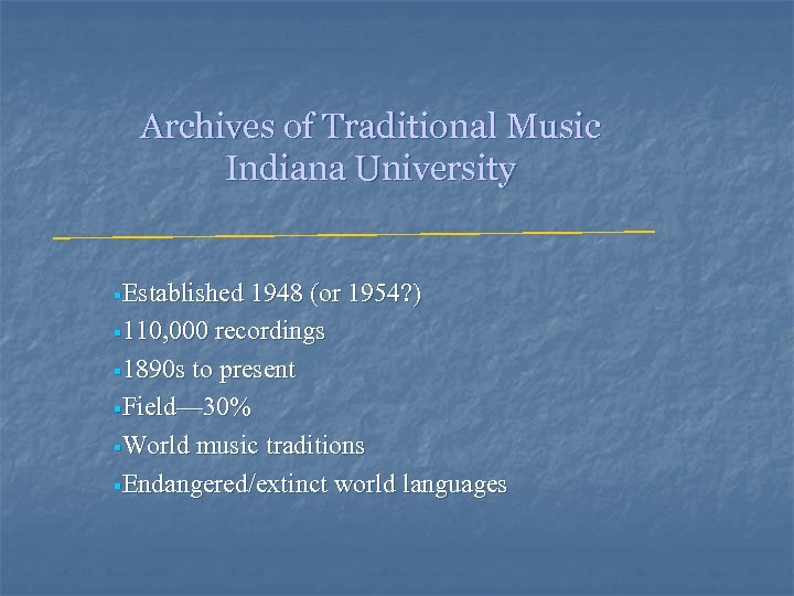 Archives of Traditional Music Indiana University §Established 1948 (or 1954? ) § 110, 000