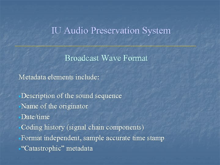 IU Audio Preservation System Broadcast Wave Format Metadata elements include: §Description of the sound