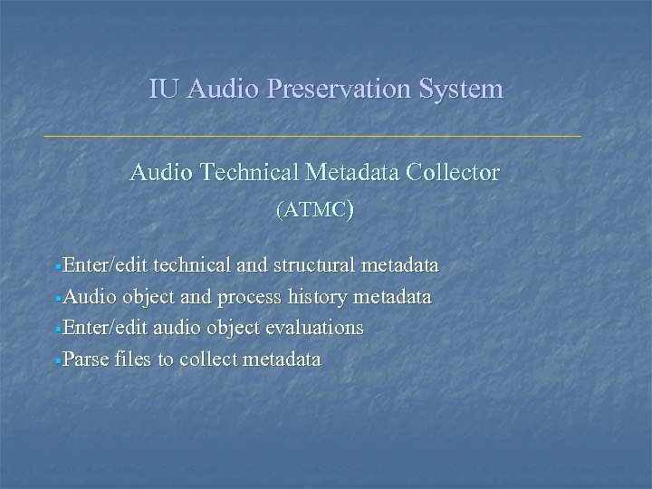 IU Audio Preservation System Audio Technical Metadata Collector (ATMC) §Enter/edit technical and structural metadata