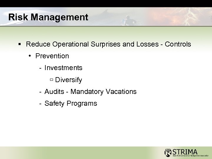 Risk Management § Reduce Operational Surprises and Losses - Controls • Prevention - Investments