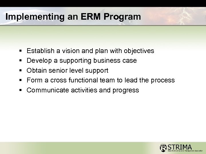 Implementing an ERM Program § § § Establish a vision and plan with objectives