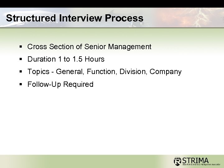 Structured Interview Process § Cross Section of Senior Management § Duration 1 to 1.