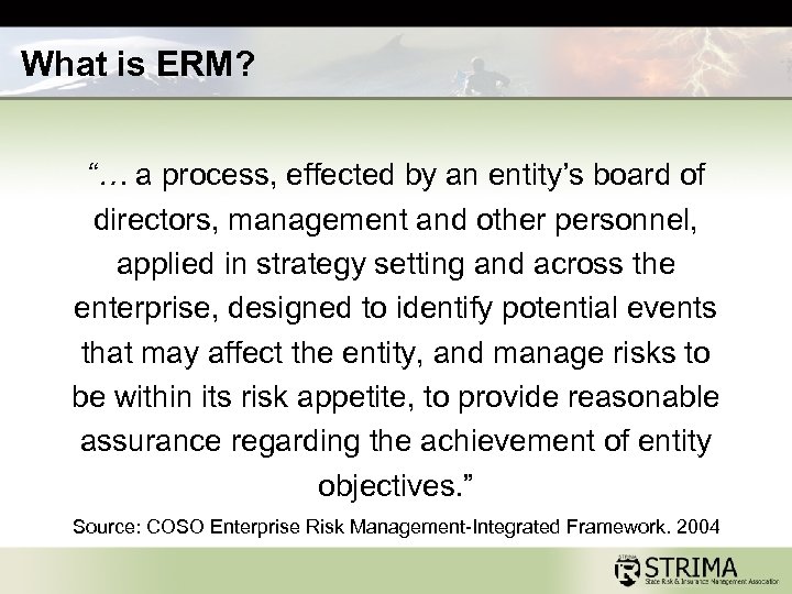 What is ERM? “… a process, effected by an entity’s board of directors, management