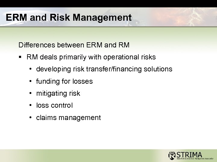 ERM and Risk Management Differences between ERM and RM § RM deals primarily with