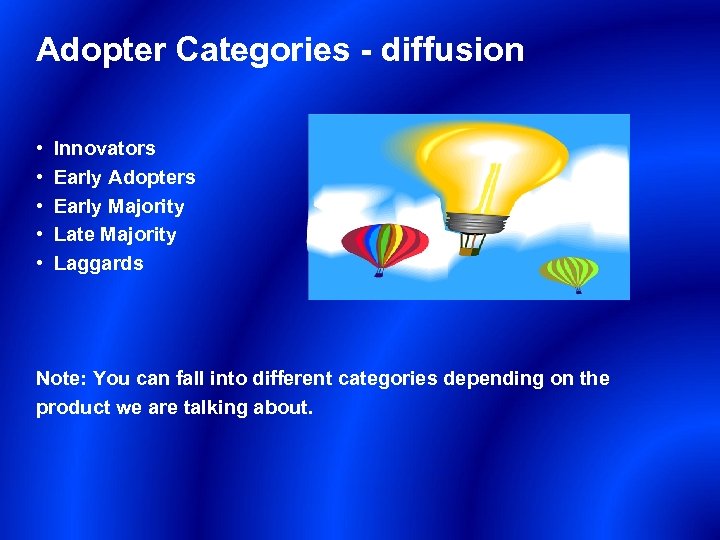 Adopter Categories - diffusion • • • Innovators Early Adopters Early Majority Late Majority