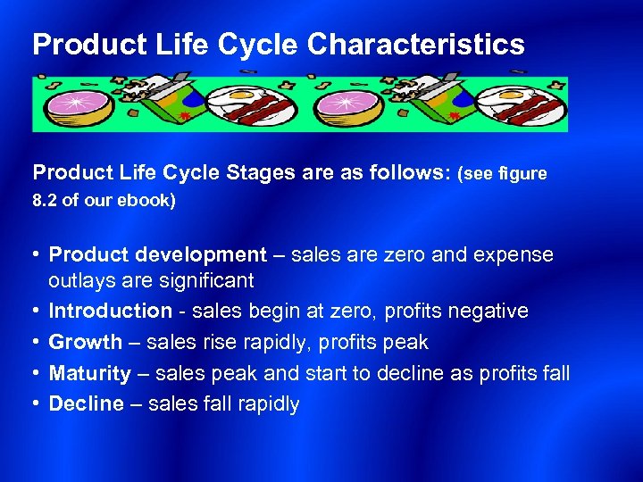 Product Life Cycle Characteristics Product Life Cycle Stages are as follows: (see figure 8.