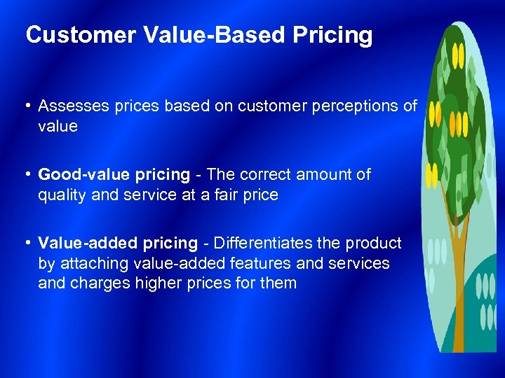 Customer Value-Based Pricing • Assesses prices based on customer perceptions of value • Good-value