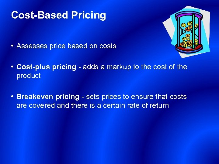 Cost-Based Pricing • Assesses price based on costs • Cost-plus pricing - adds a