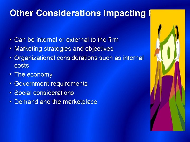 Other Considerations Impacting Pricing • Can be internal or external to the firm •