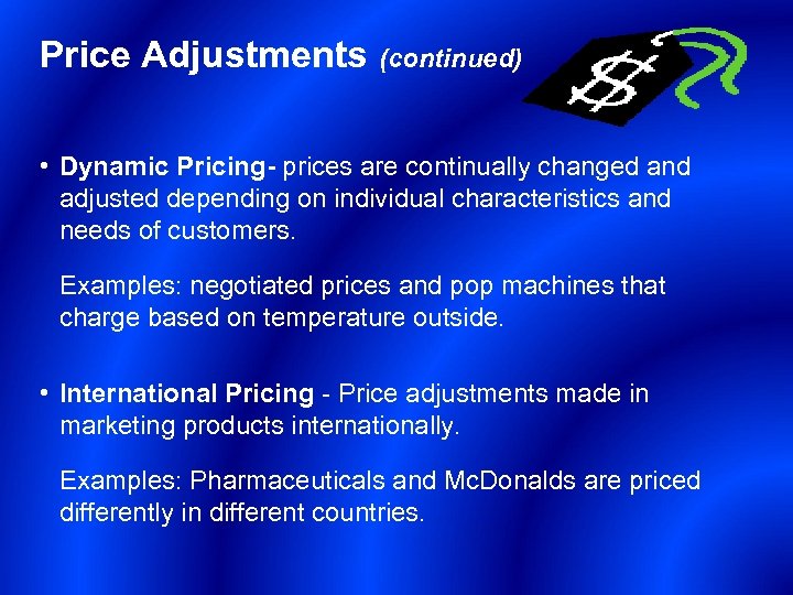 Price Adjustments (continued) • Dynamic Pricing- prices are continually changed and adjusted depending on