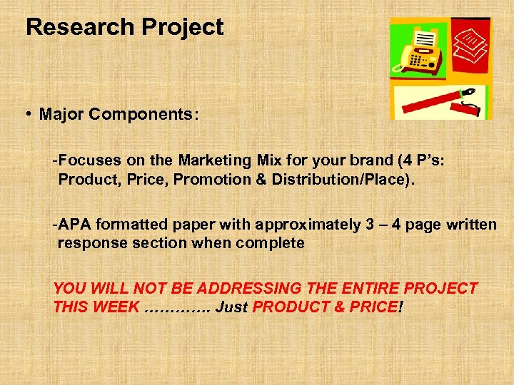Research Project • Major Components: - Focuses on the Marketing Mix for your brand