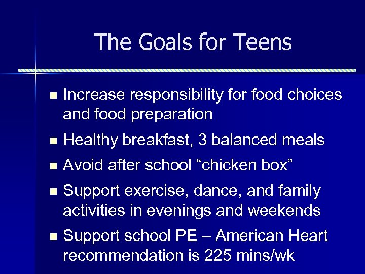 The Goals for Teens n Increase responsibility for food choices and food preparation n