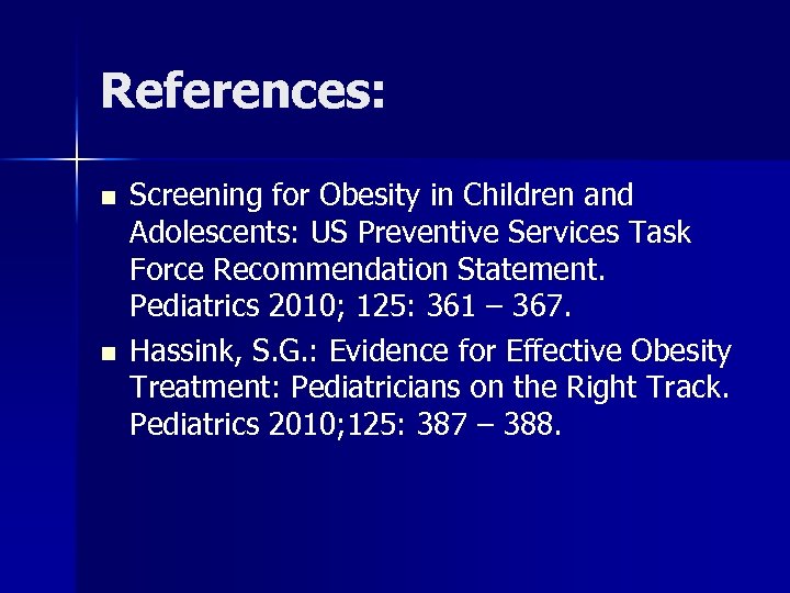 References: n n Screening for Obesity in Children and Adolescents: US Preventive Services Task