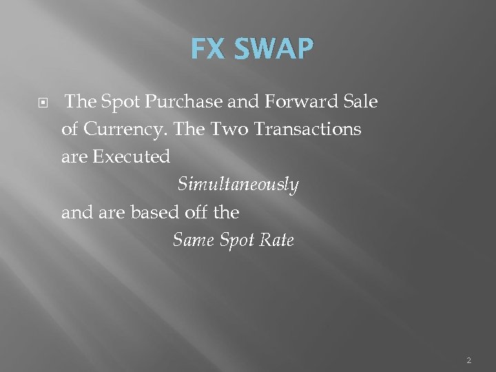 FX SWAP The Spot Purchase and Forward Sale of Currency. The Two Transactions are