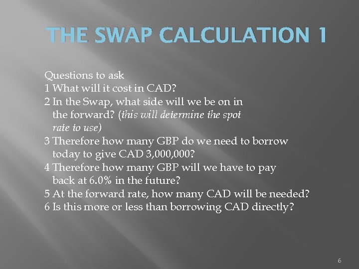 THE SWAP CALCULATION 1 Questions to ask 1 What will it cost in CAD?