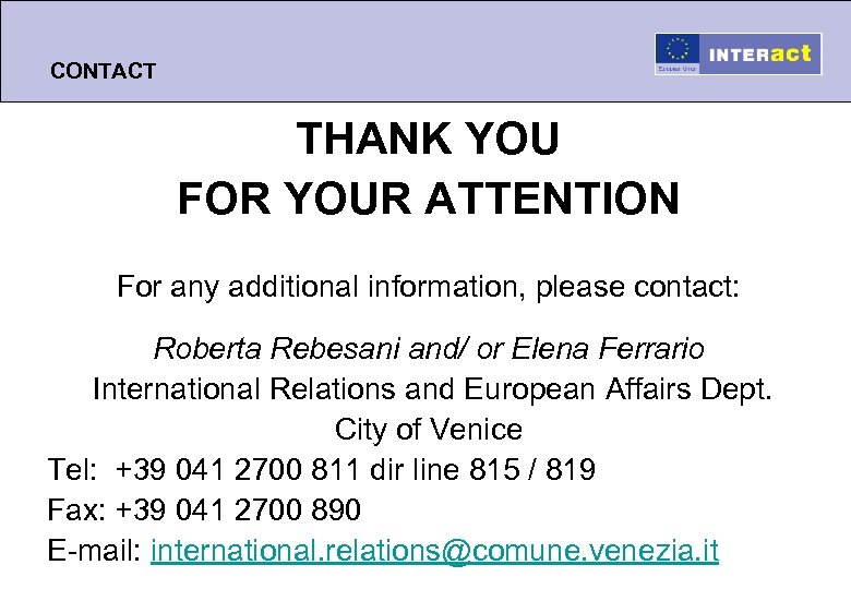 CONTACT THANK YOU FOR YOUR ATTENTION For any additional information, please contact: Roberta Rebesani