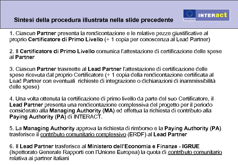 Sintesi della procedura illustrata nella slide precedente 1. Ciascun Partner presenta la rendicontazione e