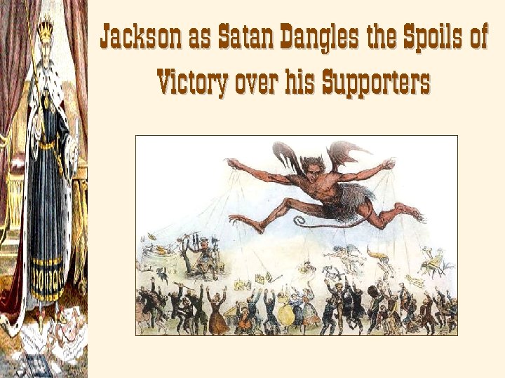 Jackson as Satan Dangles the Spoils of Victory over his Supporters 