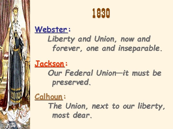 1830 Webster : Liberty and Union, now and forever, one and inseparable. Jackson :