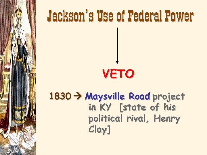 Jackson’s Use of Federal Power VETO 1830 Maysville Road project in KY [state of