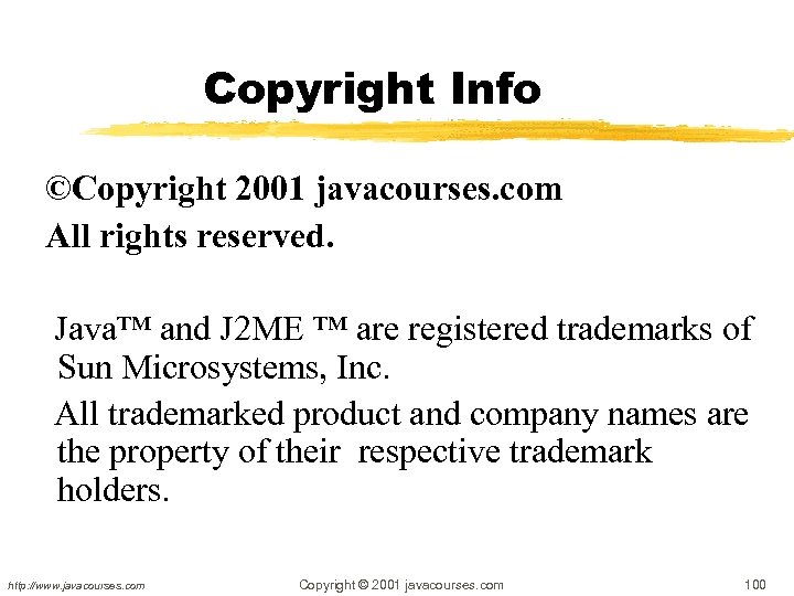 Copyright Info ©Copyright 2001 javacourses. com All rights reserved. Java™ and J 2 ME