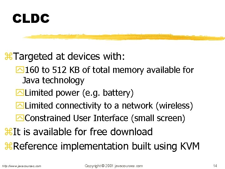 CLDC z. Targeted at devices with: y 160 to 512 KB of total memory