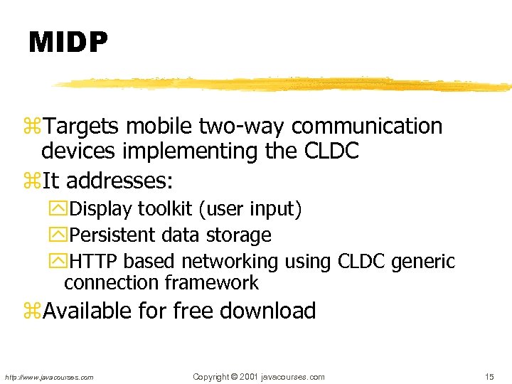 MIDP z. Targets mobile two-way communication devices implementing the CLDC z. It addresses: y.