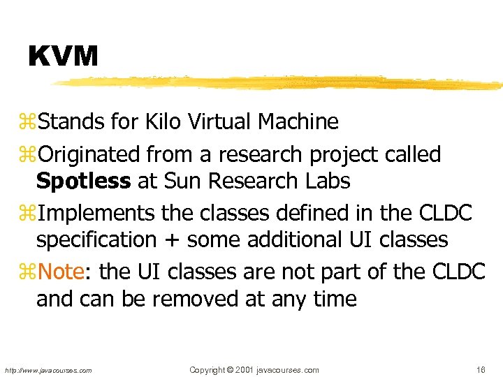 KVM z. Stands for Kilo Virtual Machine z. Originated from a research project called