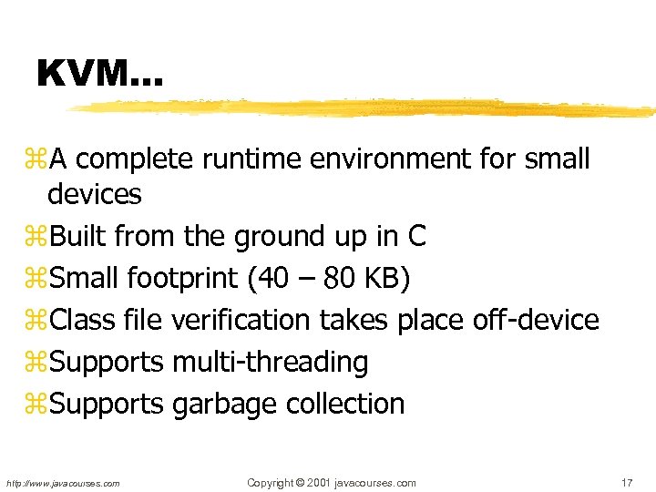 KVM… z. A complete runtime environment for small devices z. Built from the ground