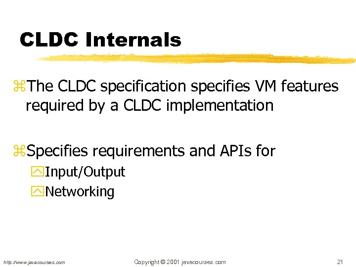 CLDC Internals z. The CLDC specification specifies VM features required by a CLDC implementation