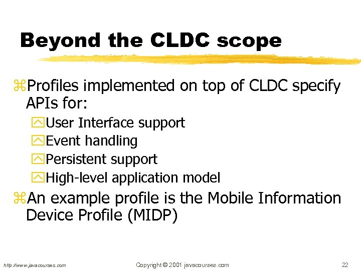 Beyond the CLDC scope z. Profiles implemented on top of CLDC specify APIs for: