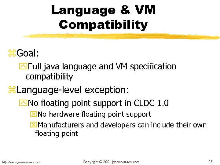 Language & VM Compatibility z. Goal: y. Full java language and VM specification compatibility