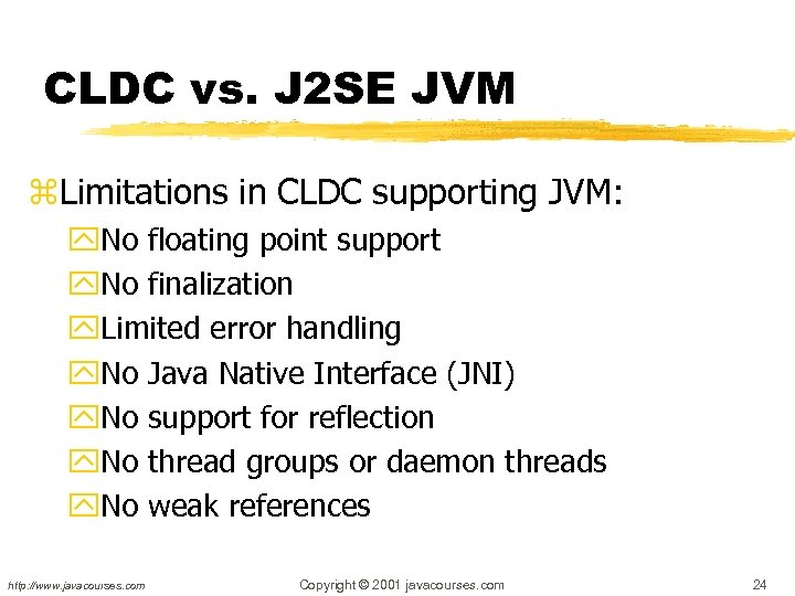 CLDC vs. J 2 SE JVM z. Limitations in CLDC supporting JVM: y. No