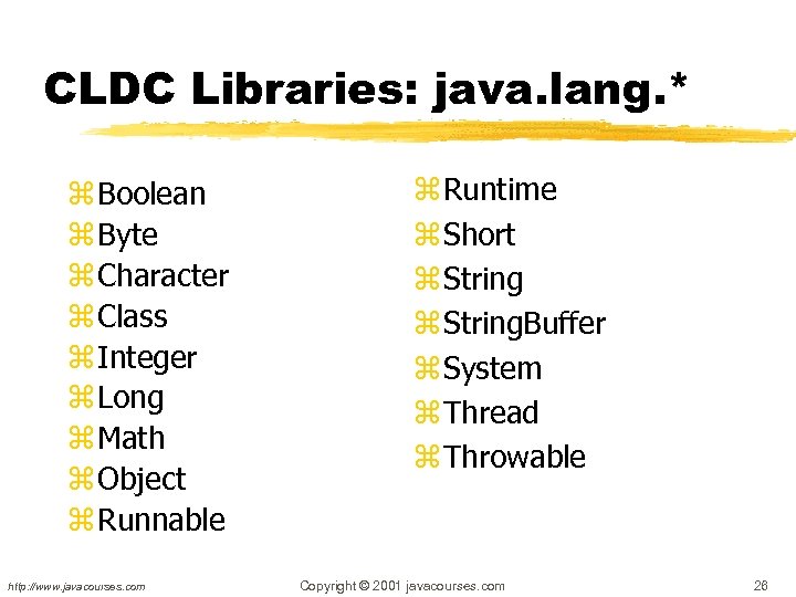 CLDC Libraries: java. lang. * z Boolean z Byte z Character z Class z