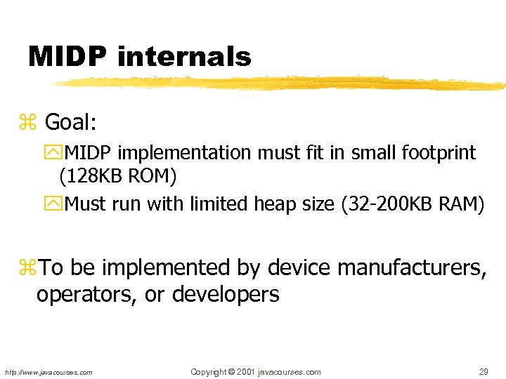 MIDP internals z Goal: y. MIDP implementation must fit in small footprint (128 KB