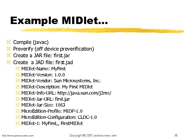 Example MIDlet… z z Compile (javac) Preverify (off device preverification) Create a JAR file: