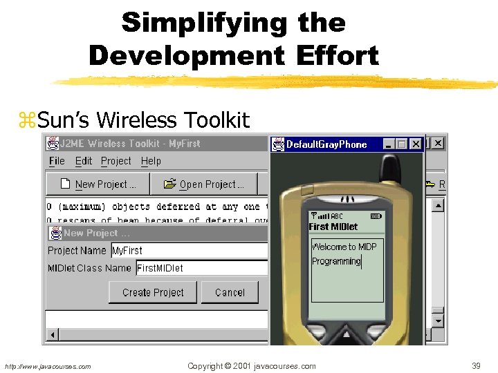 Simplifying the Development Effort z. Sun’s Wireless Toolkit http: //www. javacourses. com Copyright ©